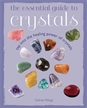 Essential Guide to Crystals: Tap into Healing Powers of Crystals